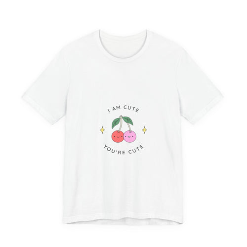 Cute Cherries Graphic Tee — "I Am Cute, You're Cute" Cute Fruit T-Shirt