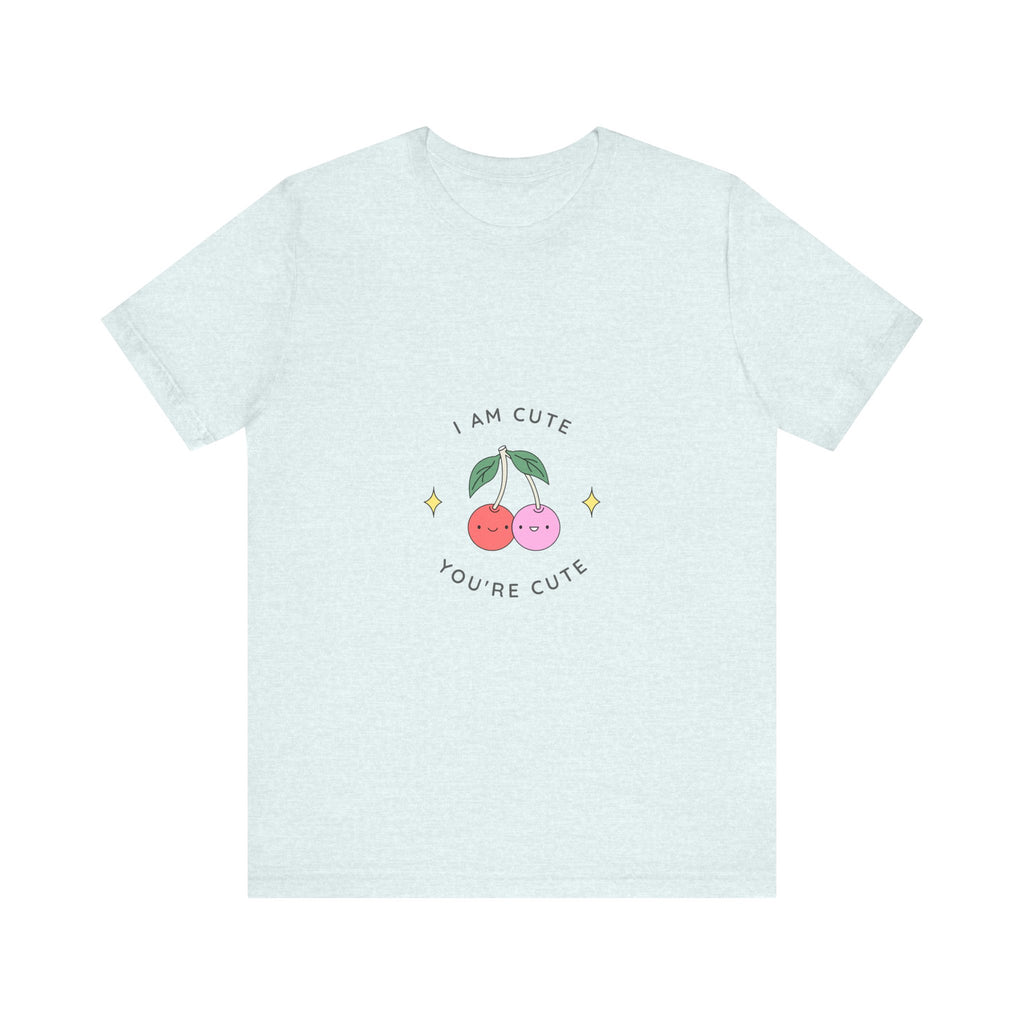 Cute Cherries Graphic Tee — "I Am Cute, You're Cute" Cute Fruit T-Shirt