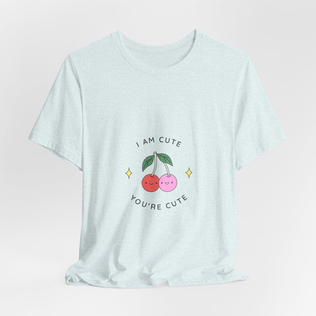 Cute Cherries Graphic Tee — "I Am Cute, You're Cute" Cute Fruit T-Shirt